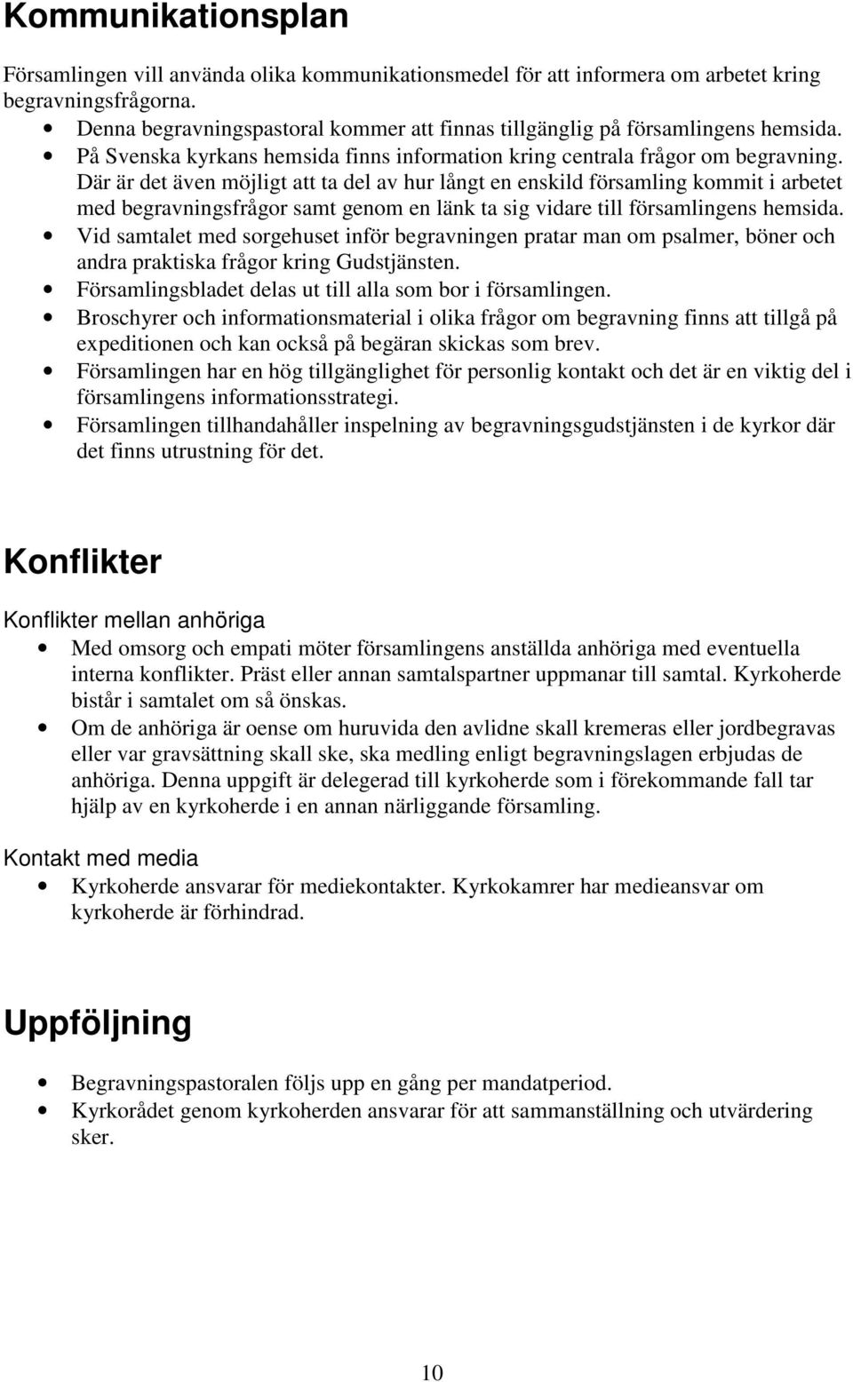 Där är det även möjligt att ta del av hur långt en enskild församling kommit i arbetet med begravningsfrågor samt genom en länk ta sig vidare till församlingens hemsida.