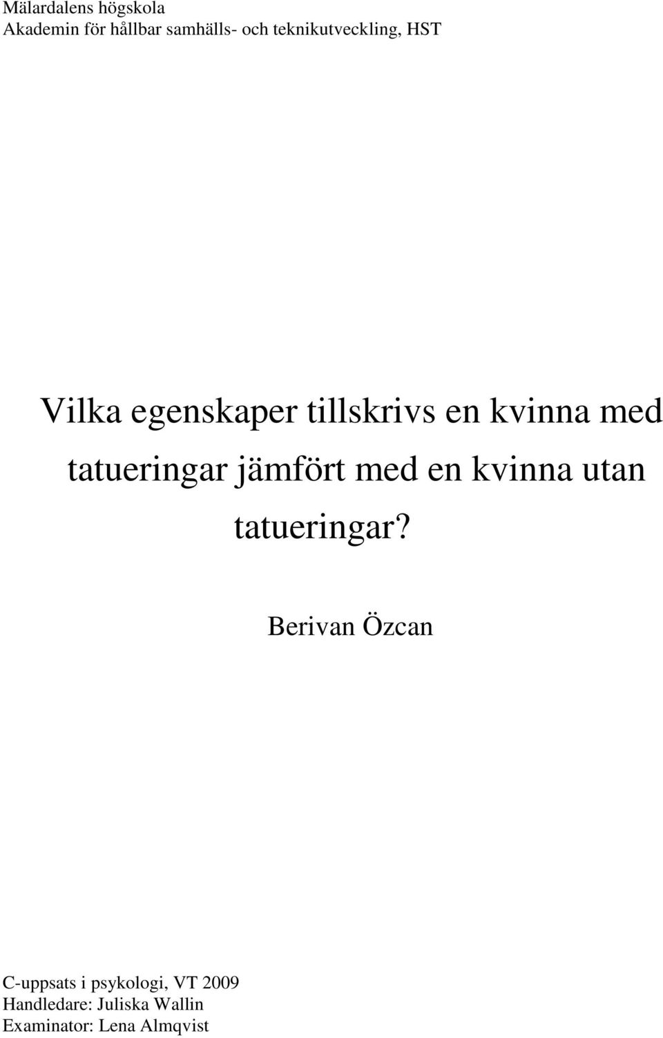 tatueringar jämfört med en kvinna utan tatueringar?