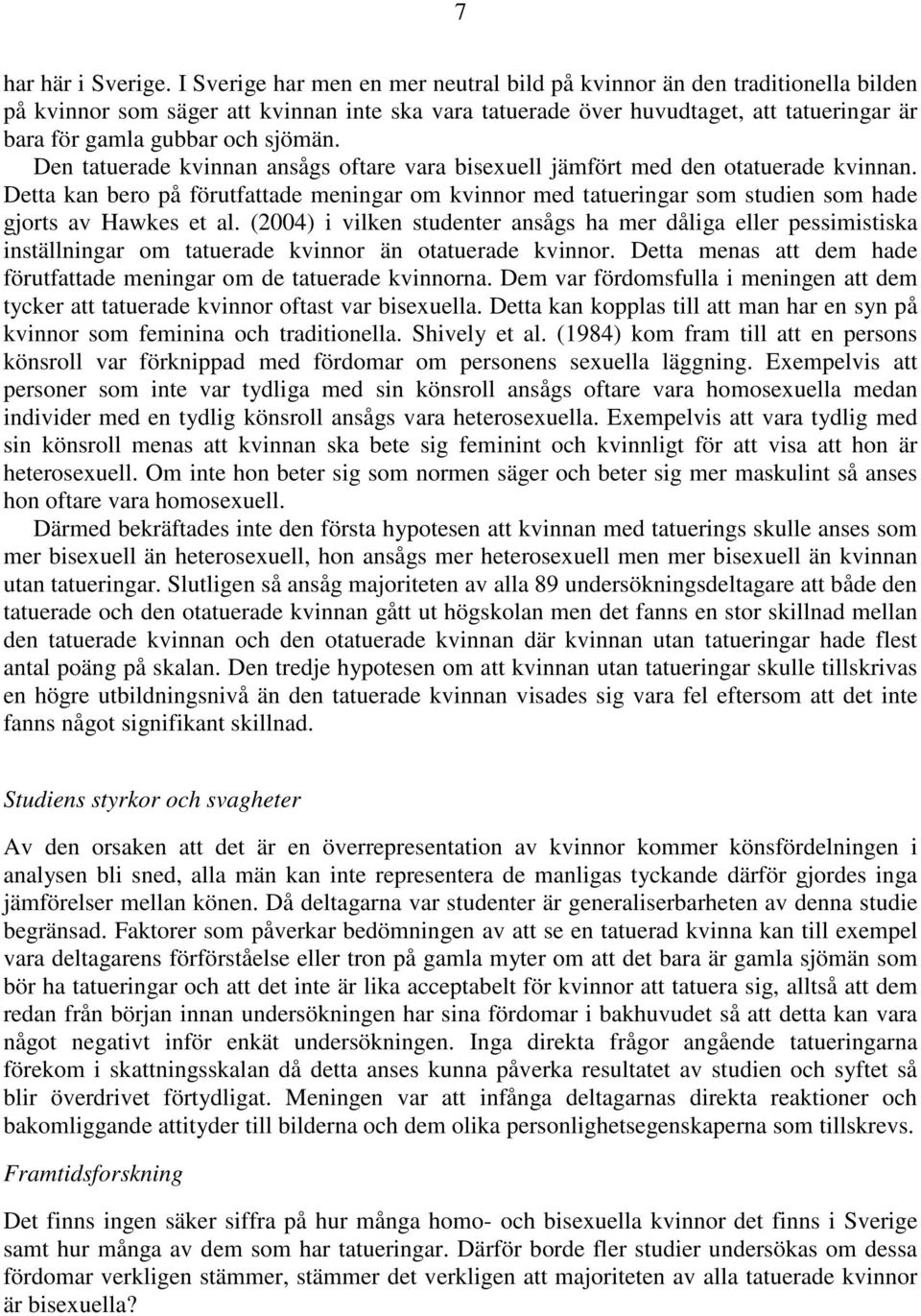 sjömän. Den tatuerade kvinnan ansågs oftare vara bisexuell jämfört med den otatuerade kvinnan.
