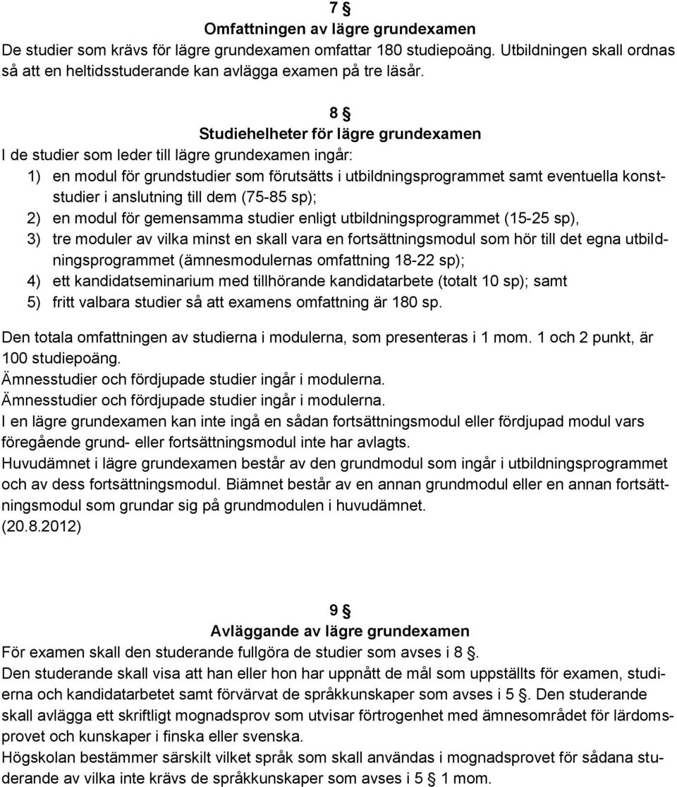 anslutning till dem (75-85 sp); 2) en modul för gemensamma studier enligt utbildningsprogrammet (15-25 sp), 3) tre moduler av vilka minst en skall vara en fortsättningsmodul som hör till det egna