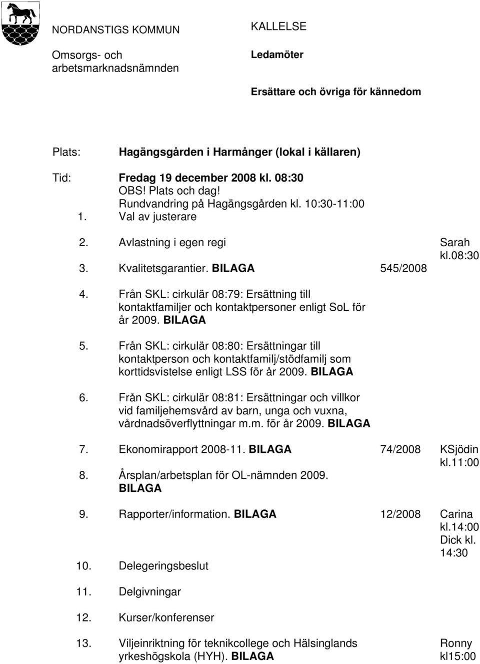 Från SKL: cirkulär 08:79: Ersättning till kontaktfamiljer och kontaktpersoner enligt SoL för år 2009. BILAGA 5.