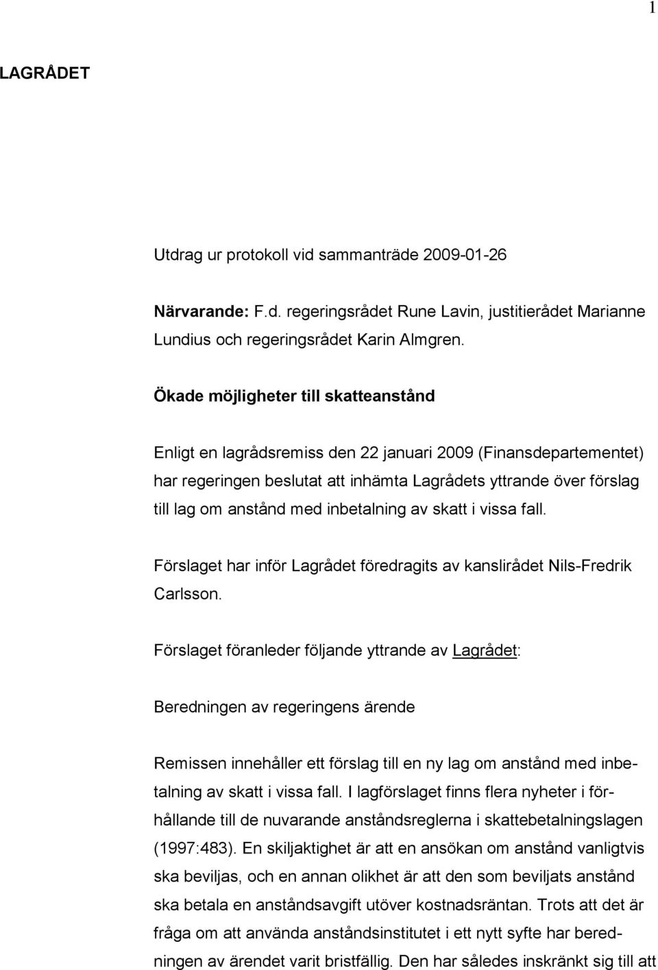 inbetalning av skatt i vissa fall. Förslaget har inför Lagrådet föredragits av kanslirådet Nils-Fredrik Carlsson.
