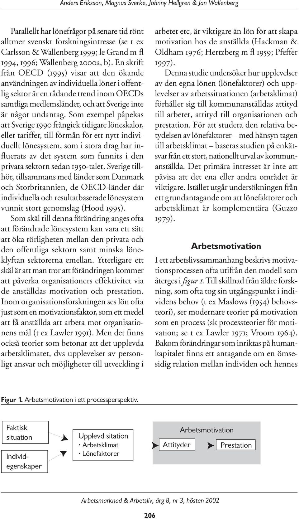 En skrift från OECD (1995) visar att den ökande användningen av individuella löner i offentlig sektor är en rådande trend inom OECDs samtliga medlemsländer, och att Sverige inte är något undantag.