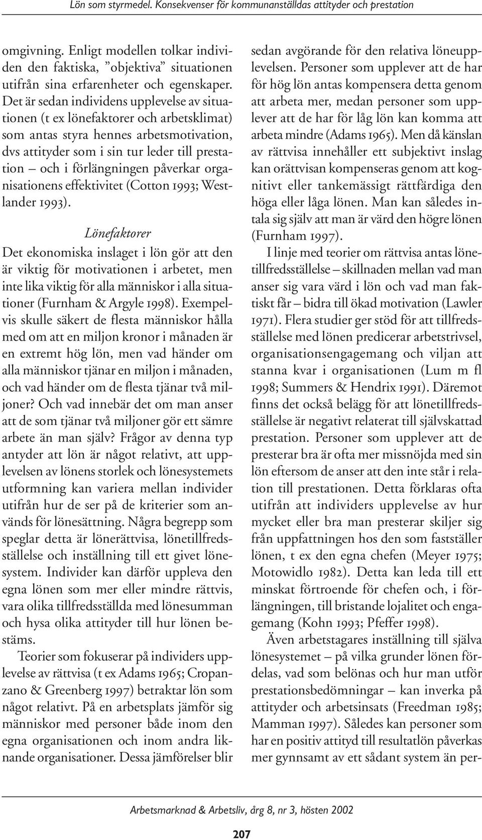 påverkar organisationens effektivitet (Cotton 1993; Westlander 1993).