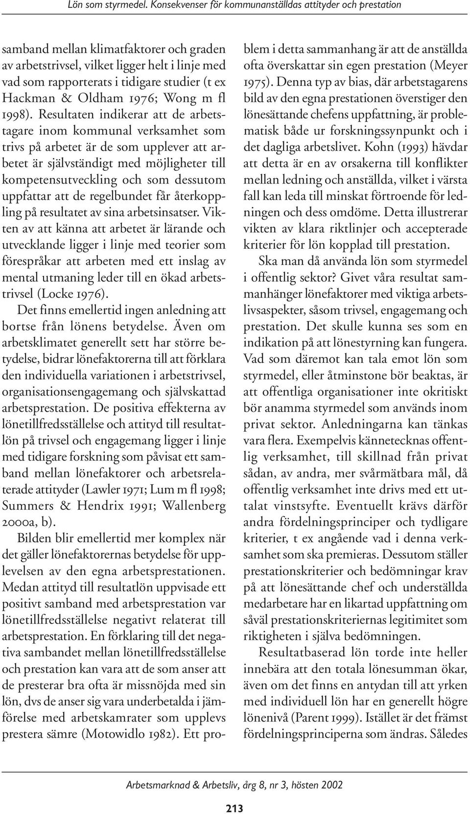 uppfattar att de regelbundet får återkoppling på resultatet av sina arbetsinsatser.