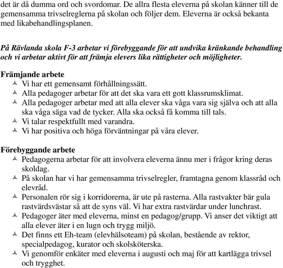 Främjande arbete Vi har ett gemensamt förhållningssätt. Alla pedagoger arbetar för att det ska vara ett gott klassrumsklimat.