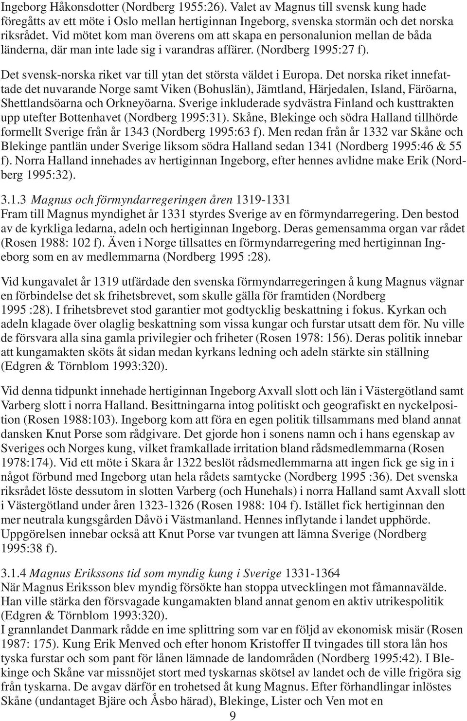 Det svensk-norska riket var till ytan det största väldet i Europa.