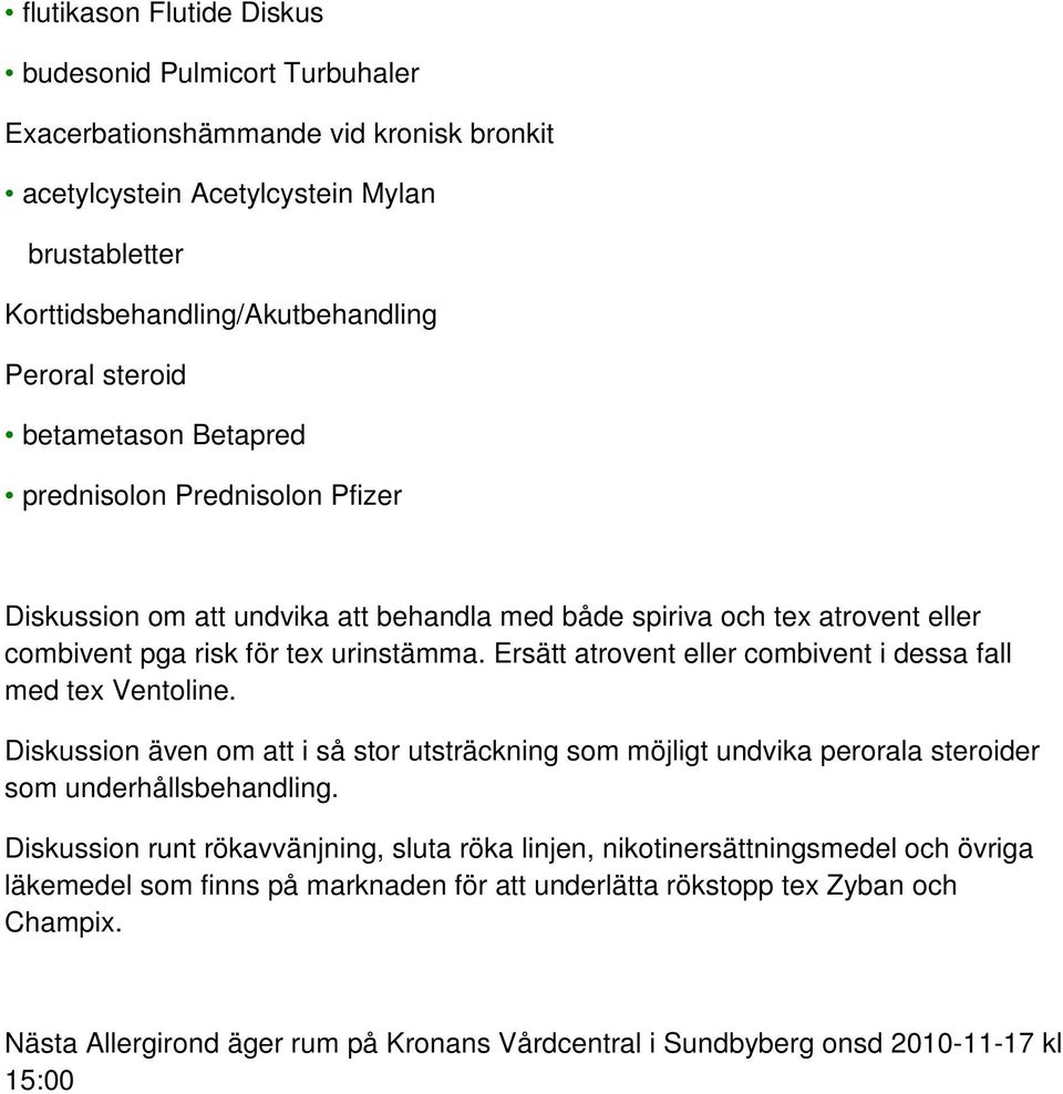 Ersätt atrovent eller combivent i dessa fall med tex Ventoline. Diskussion även om att i så stor utsträckning som möjligt undvika perorala steroider som underhållsbehandling.