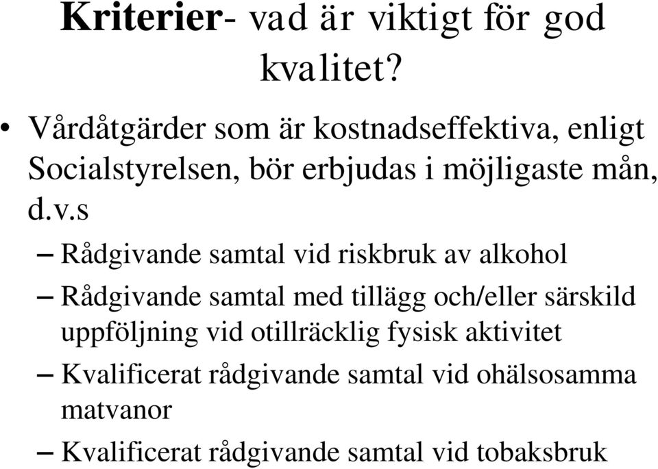 v.s Rådgivande samtal vid riskbruk av alkohol Rådgivande samtal med tillägg och/eller särskild