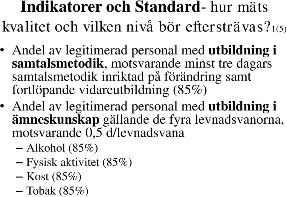 samtalsmetodik inriktad på förändring samt fortlöpande vidareutbildning (85%) Andel av legitimerad personal