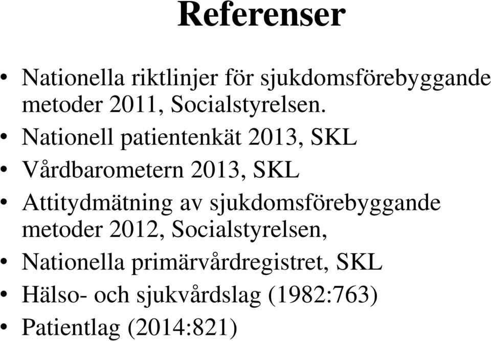 Nationell patientenkät 2013, SKL Vårdbarometern 2013, SKL Attitydmätning av