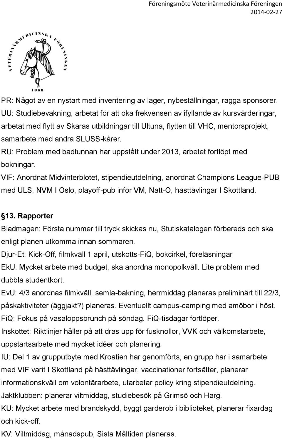 SLUSS-kårer. RU: Problem med badtunnan har uppstått under 2013, arbetet fortlöpt med bokningar.