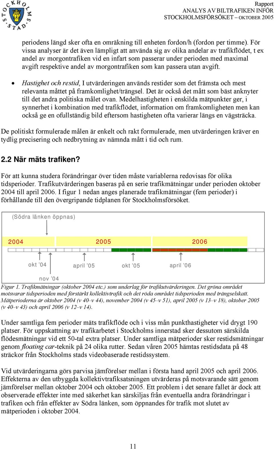 morgontrafiken som kan passera utan avgift. Hastighet och restid, I utvärderingen används restider som det främsta och mest relevanta måttet på framkomlighet/trängsel.