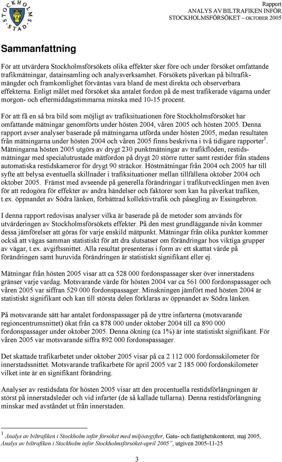 Enligt målet med försöket ska antalet fordon på de mest trafikerade vägarna under morgon- och eftermiddagstimmarna minska med 10-15 procent.