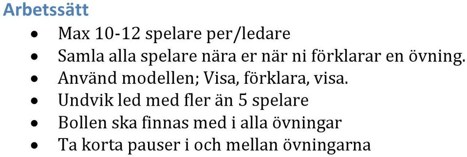 Använd modellen; Visa, förklara, visa.