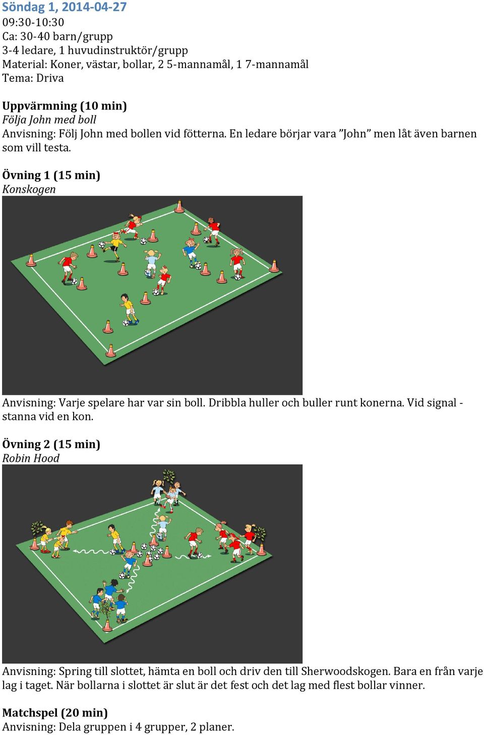 Dribbla huller och buller runt konerna. Vid signal - stanna vid en kon.