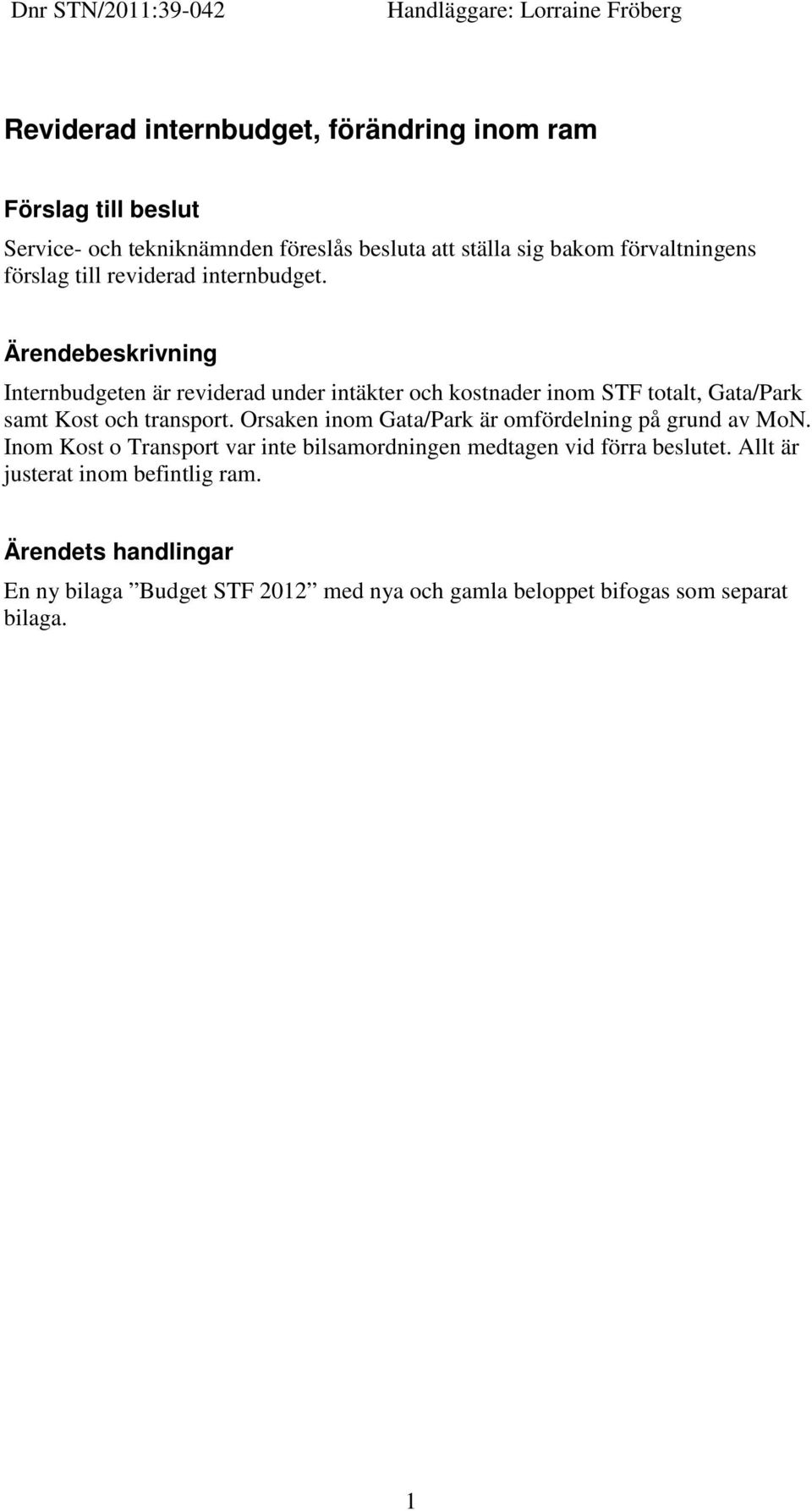 Ärendebeskrivning Internbudgeten är reviderad under intäkter och kostnader inom STF totalt, Gata/Park samt Kost och transport.