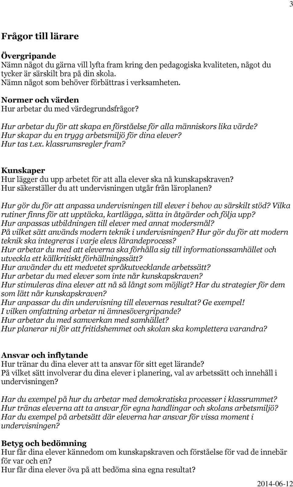 klassrumsregler fram? Kunskaper Hur lägger du upp arbetet för att alla elever ska nå kunskapskraven? Hur säkerställer du att undervisningen utgår från läroplanen?