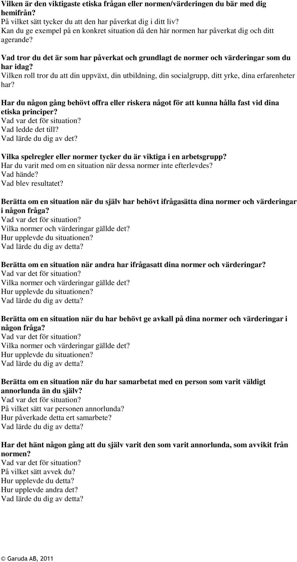 Vilken roll tror du att din uppväxt, din utbildning, din socialgrupp, ditt yrke, dina erfarenheter har?