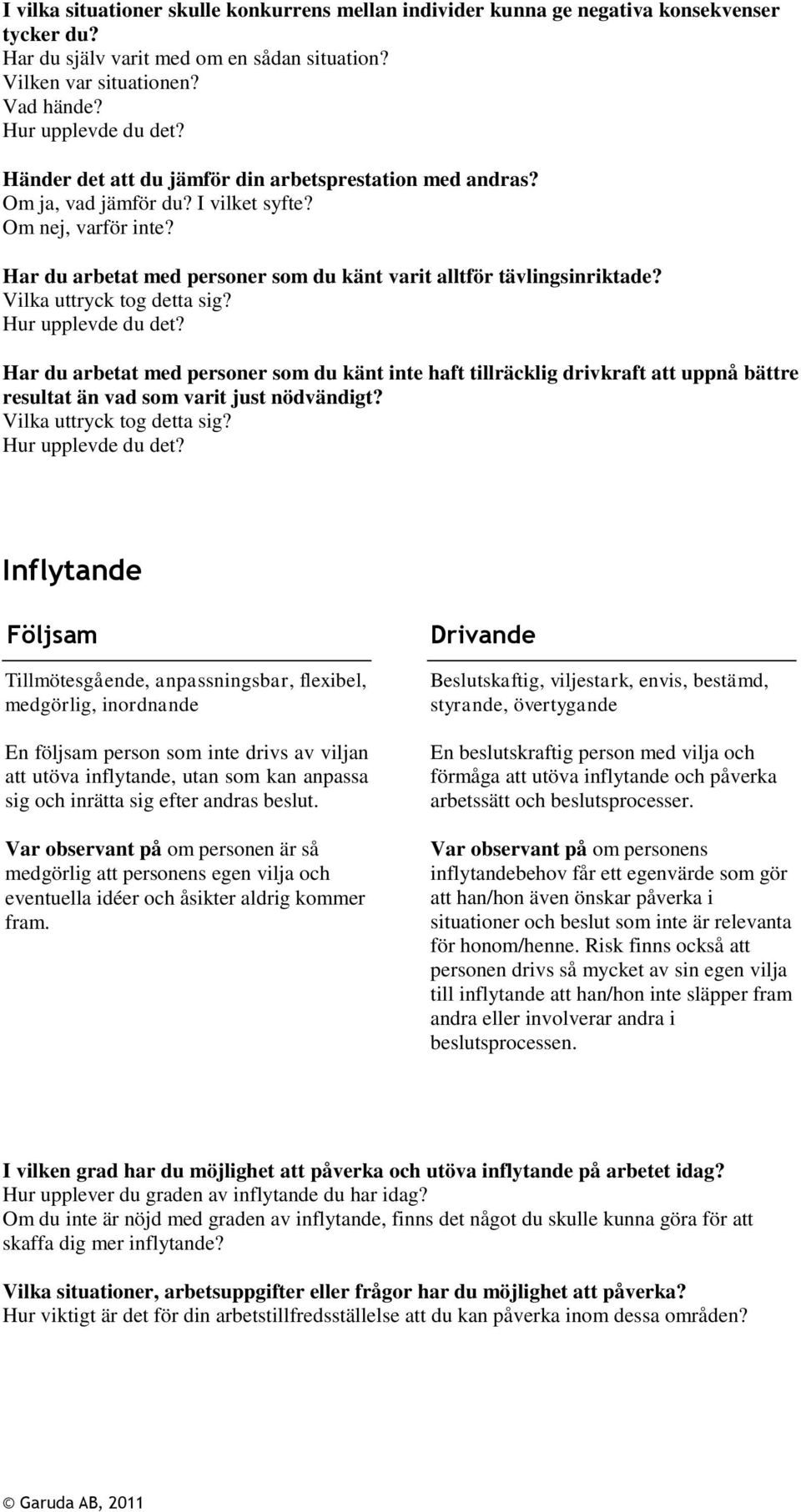 Har du arbetat med personer som du känt inte haft tillräcklig drivkraft att uppnå bättre resultat än vad som varit just nödvändigt?