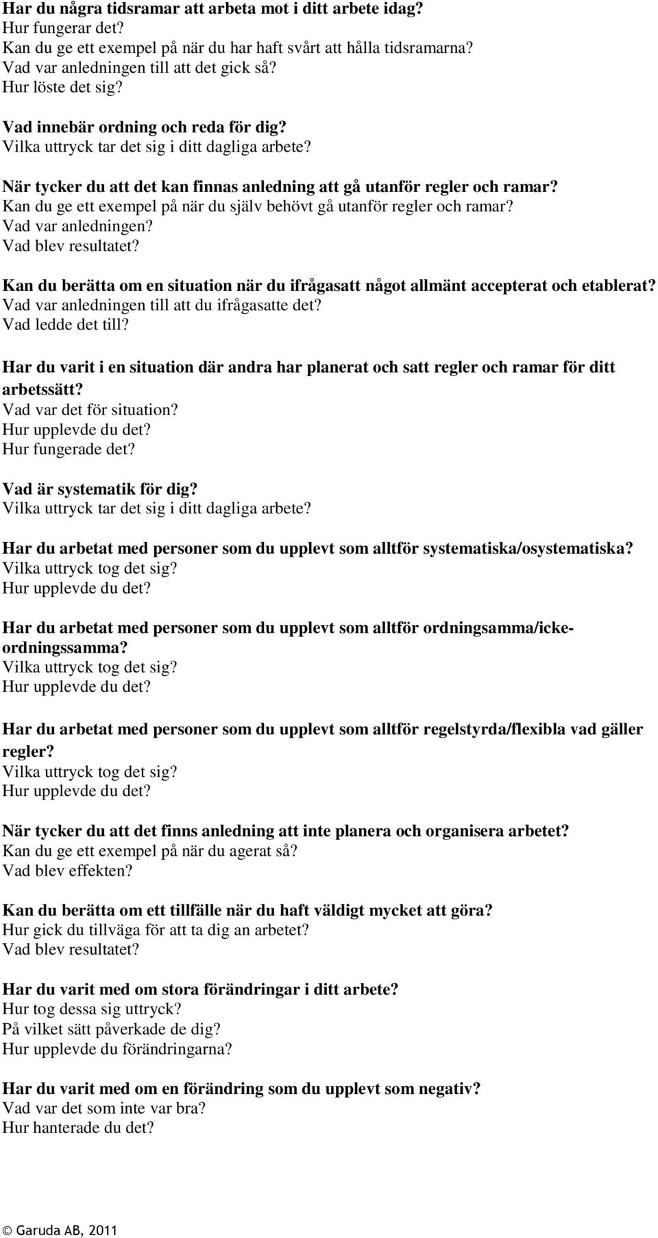 Kan du ge ett exempel på när du själv behövt gå utanför regler och ramar? Vad var anledningen? Kan du berätta om en situation när du ifrågasatt något allmänt accepterat och etablerat?