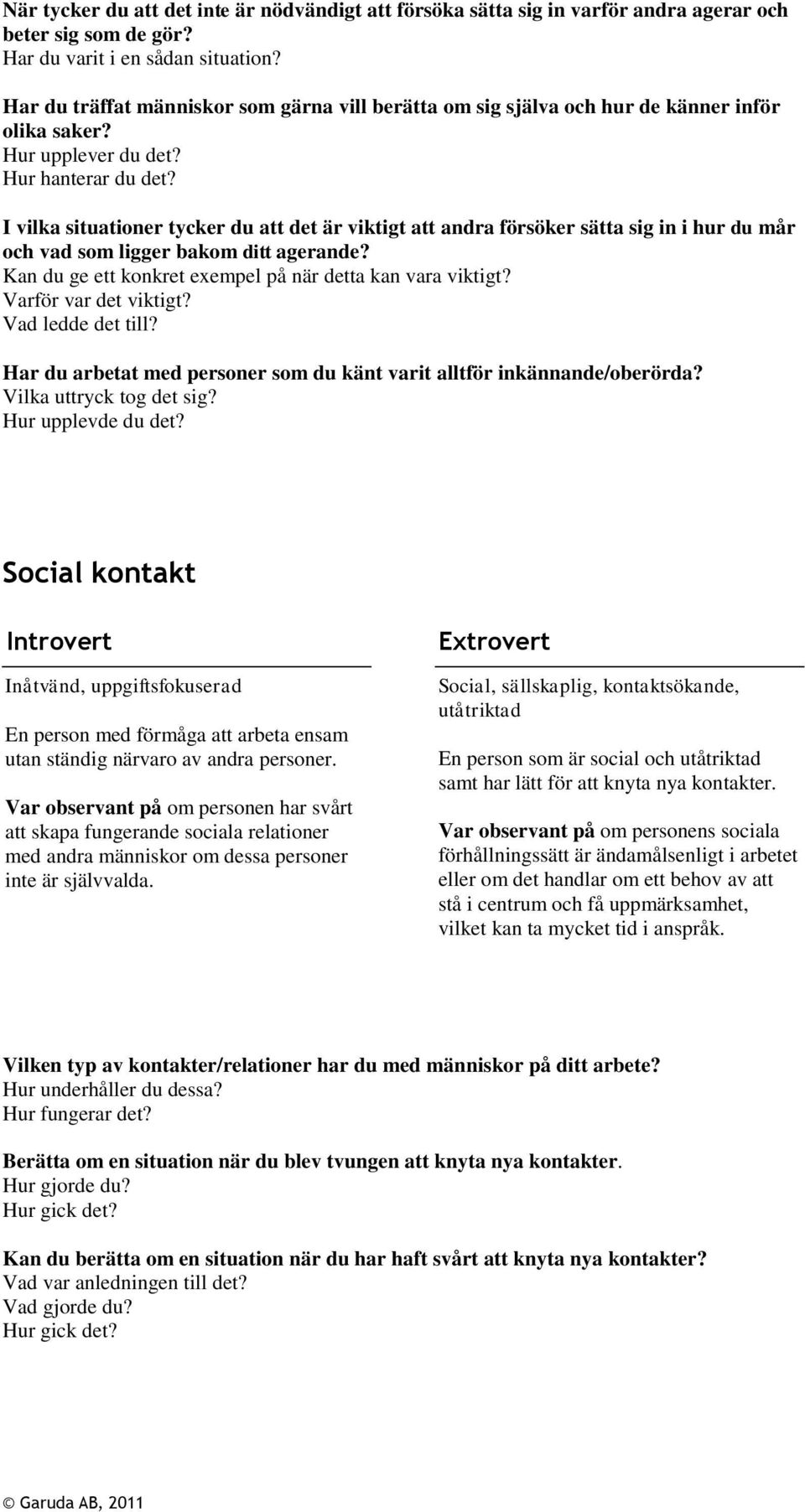 I vilka situationer tycker du att det är viktigt att andra försöker sätta sig in i hur du mår och vad som ligger bakom ditt agerande? Kan du ge ett konkret exempel på när detta kan vara viktigt?