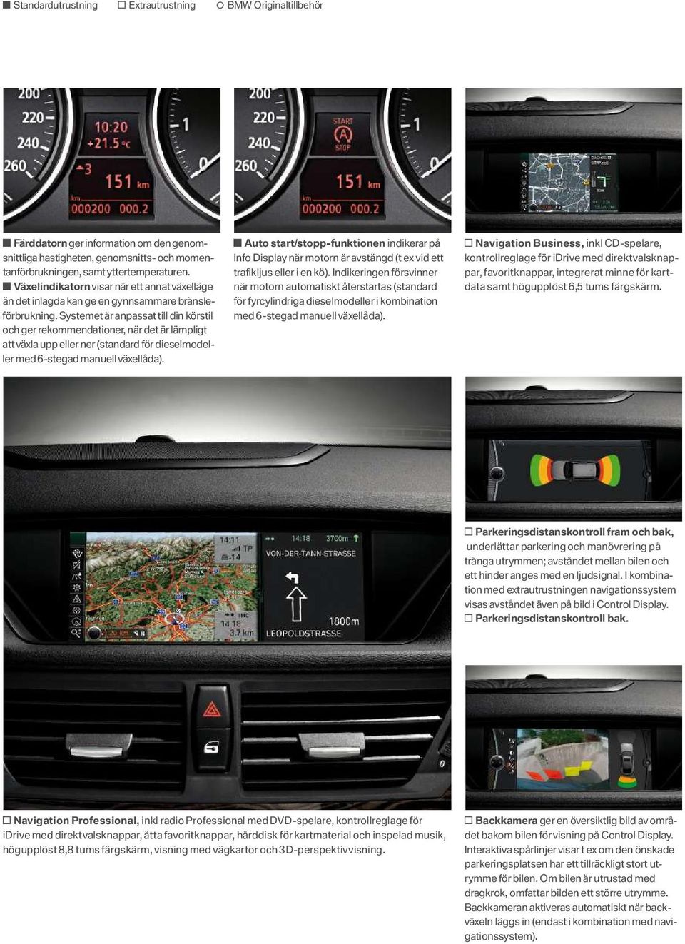 Systemet är anpassat till din körstil och ger rekommendationer, när det är lämpligt att växla upp eller ner (standard för dieselmodeller med 6 -stegad manuell växellåda).