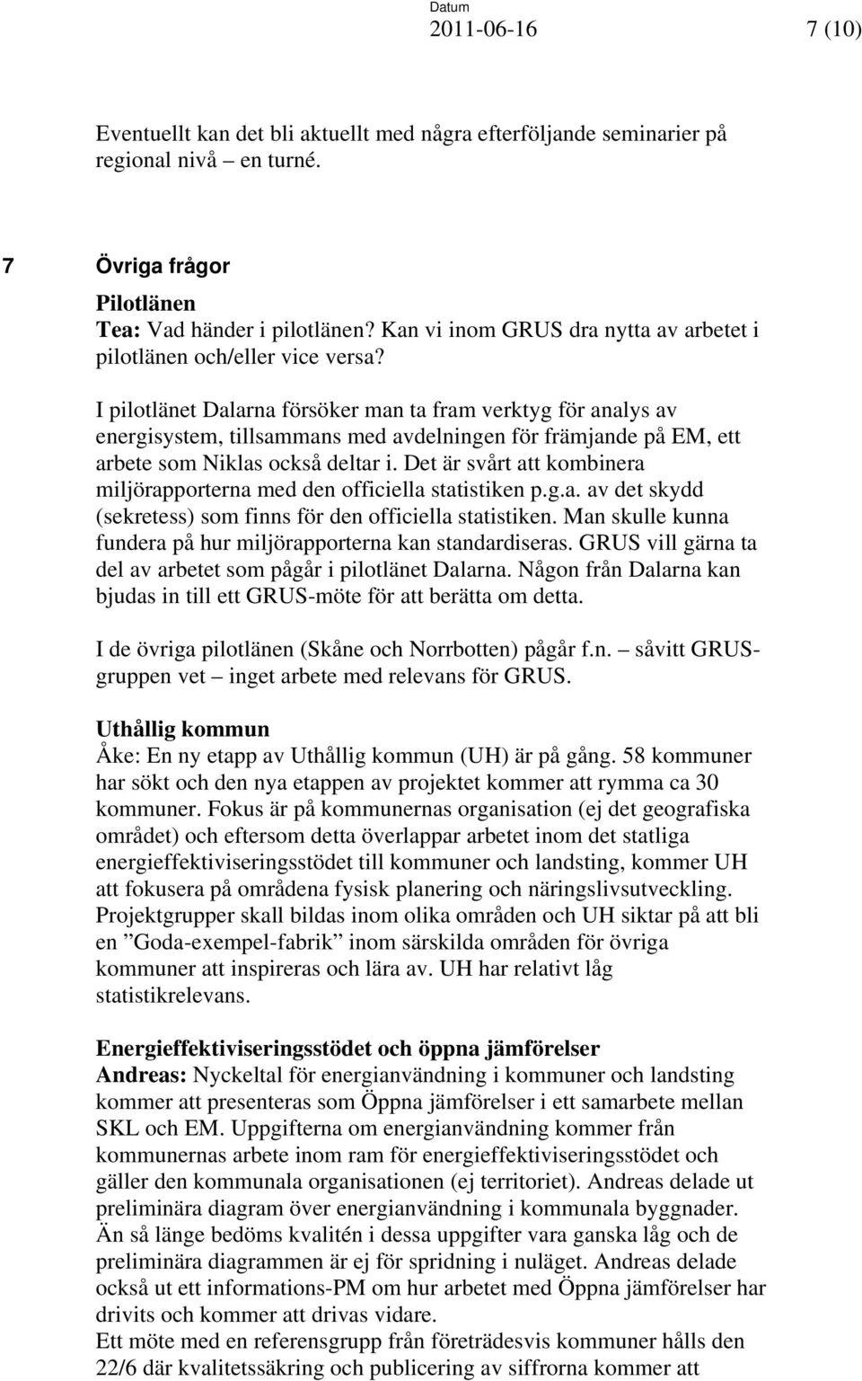 I pilotlänet Dalarna försöker man ta fram verktyg för analys av energisystem, tillsammans med avdelningen för främjande på EM, ett arbete som Niklas också deltar i.