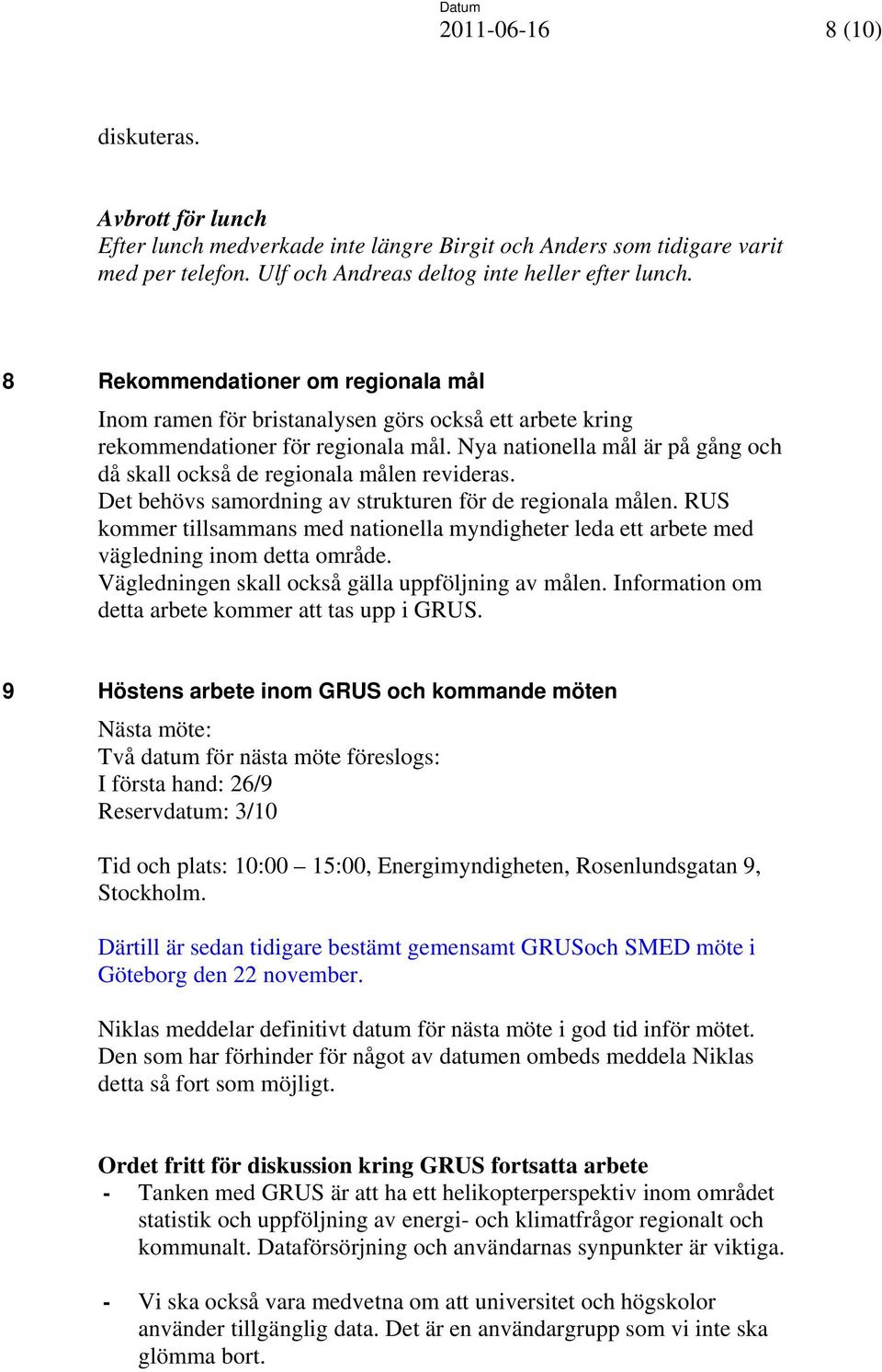 Nya nationella mål är på gång och då skall också de regionala målen revideras. Det behövs samordning av strukturen för de regionala målen.
