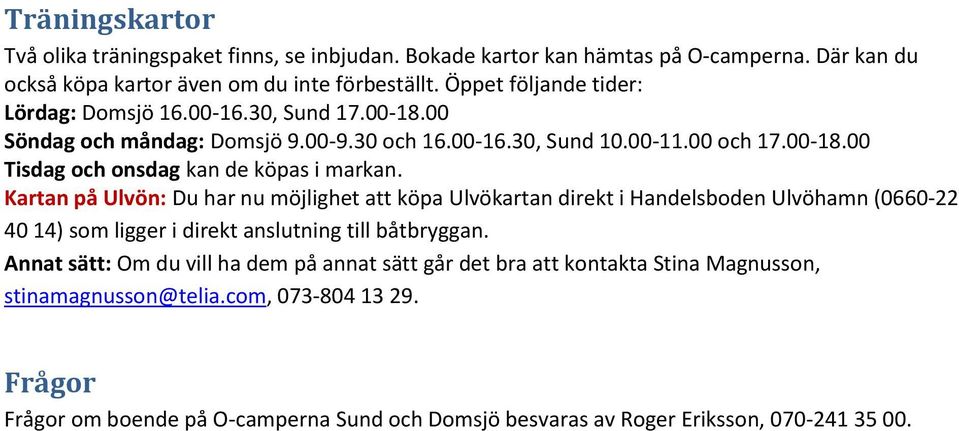 Kartan på Ulvön: Du har nu möjlighet att köpa Ulvökartan direkt i Handelsboden Ulvöhamn (0660-22 40 14) som ligger i direkt anslutning till båtbryggan.