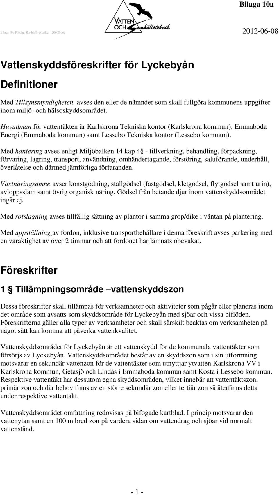 Med hantering avses enligt Miljöbalken 14 kap 4 - tillverkning, behandling, förpackning, förvaring, lagring, transport, användning, omhändertagande, förstöring, saluförande, underhåll, överlåtelse