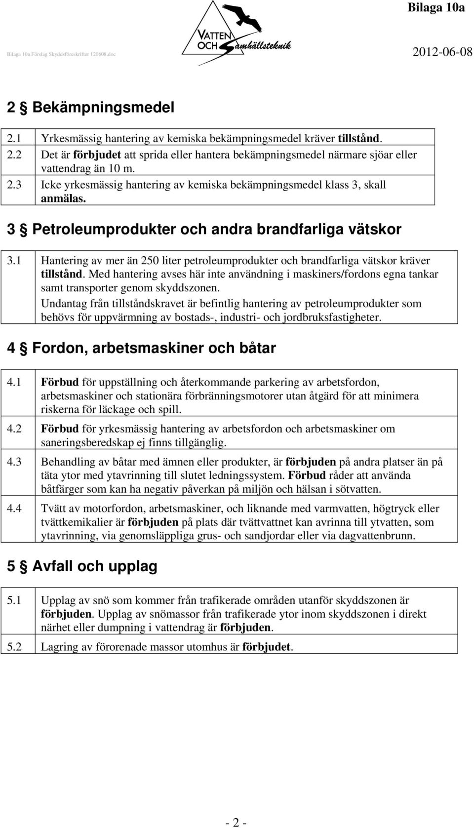 Med hantering avses här inte användning i maskiners/fordons egna tankar samt transporter genom skyddszonen.