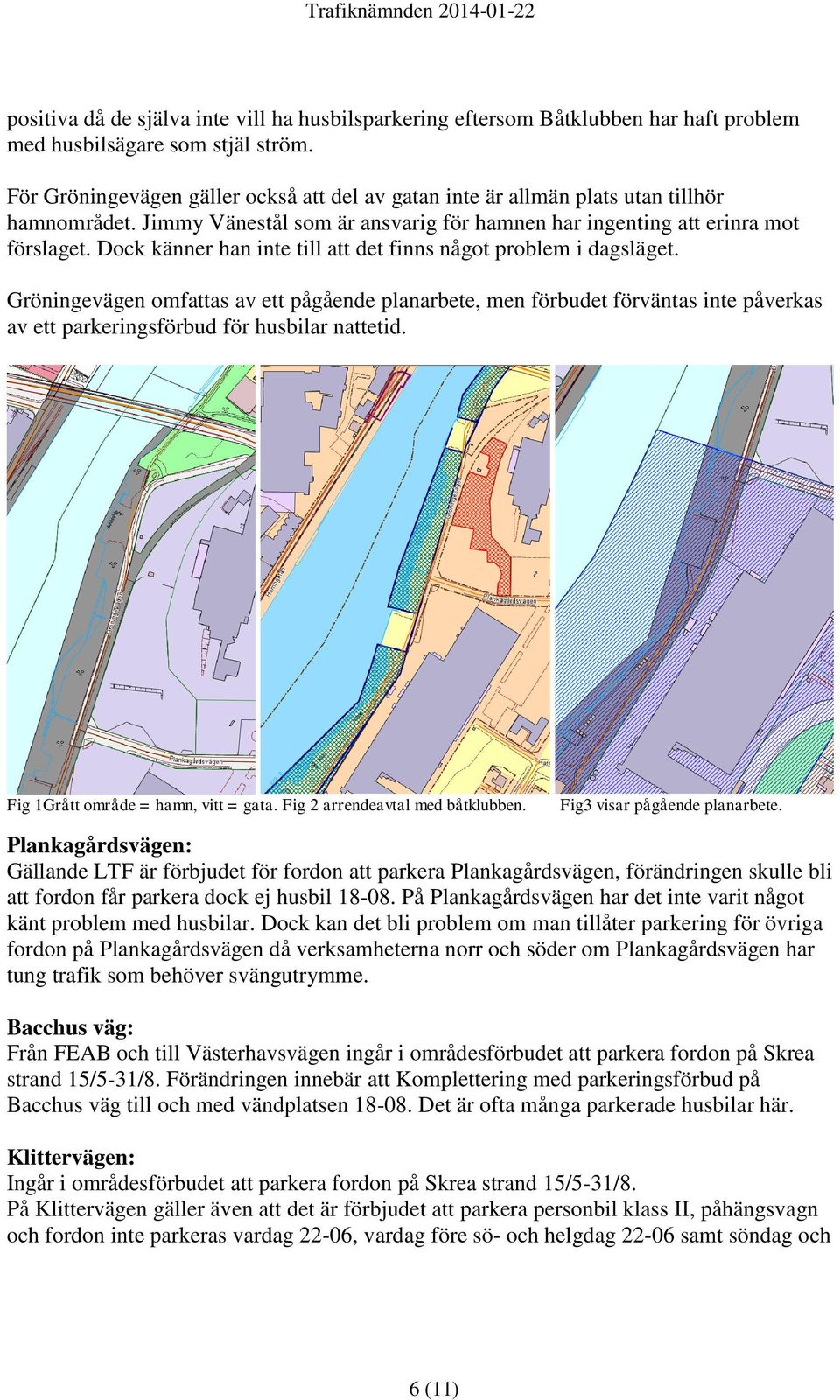 Dock känner han inte till att det finns något problem i dagsläget.