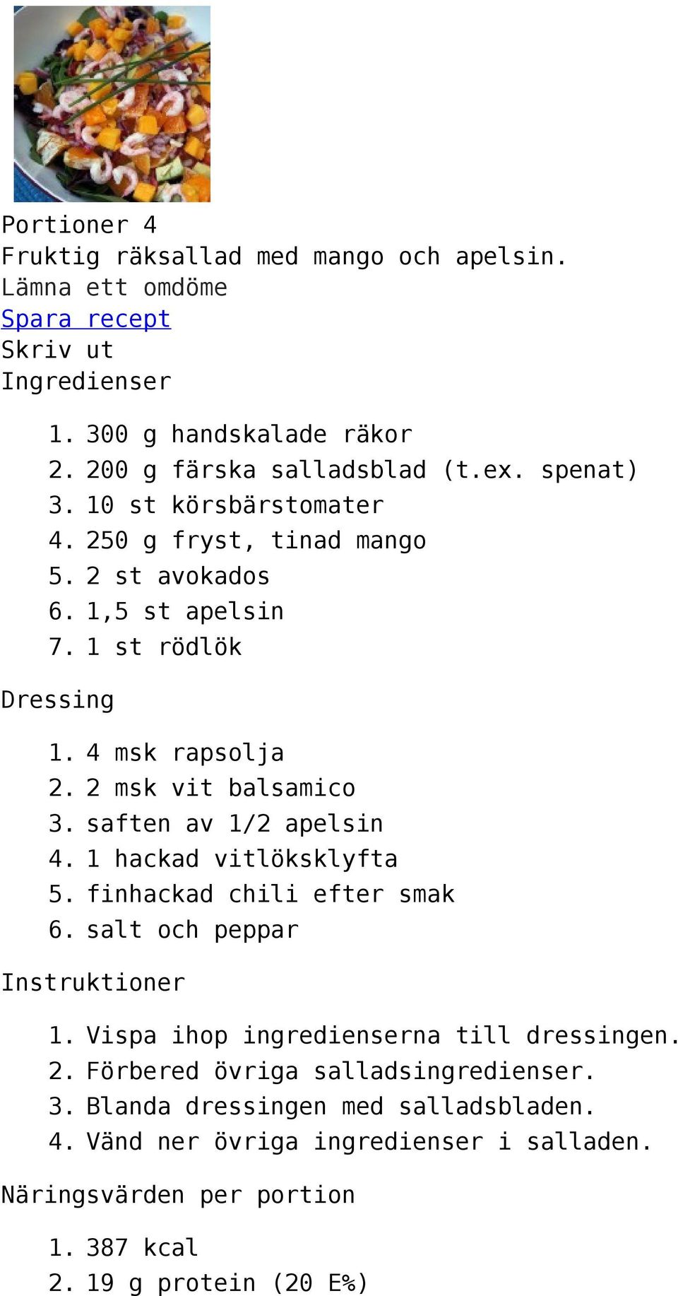 4. 5. 6. 4 msk rapsolja 2 msk vit balsamico saften av 1/2 apelsin 1 hackad vitlöksklyfta finhackad chili efter smak salt och peppar Instruktioner 1. 2. 3. 4. Vispa ihop ingredienserna till dressingen.