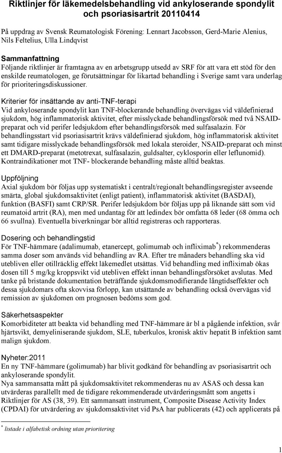 samt vara underlag för prioriteringsdiskussioner.