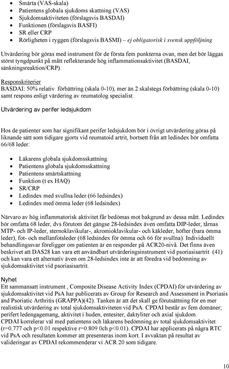 sänkningsreaktion/crp). Responskriterier BASDAI: 50% relativ förbättring (skala 0-10), mer än 2 skalstegs förbättring (skala 0-10) samt respons enligt värdering av reumatolog specialist.