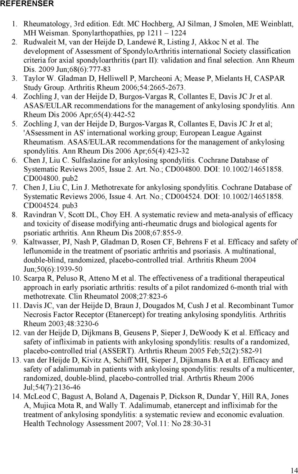 The development of Assessment of SpondyloArthritis international Society classification criteria for axial spondyloarthritis (part II): validation and final selection. Ann Rheum Dis.