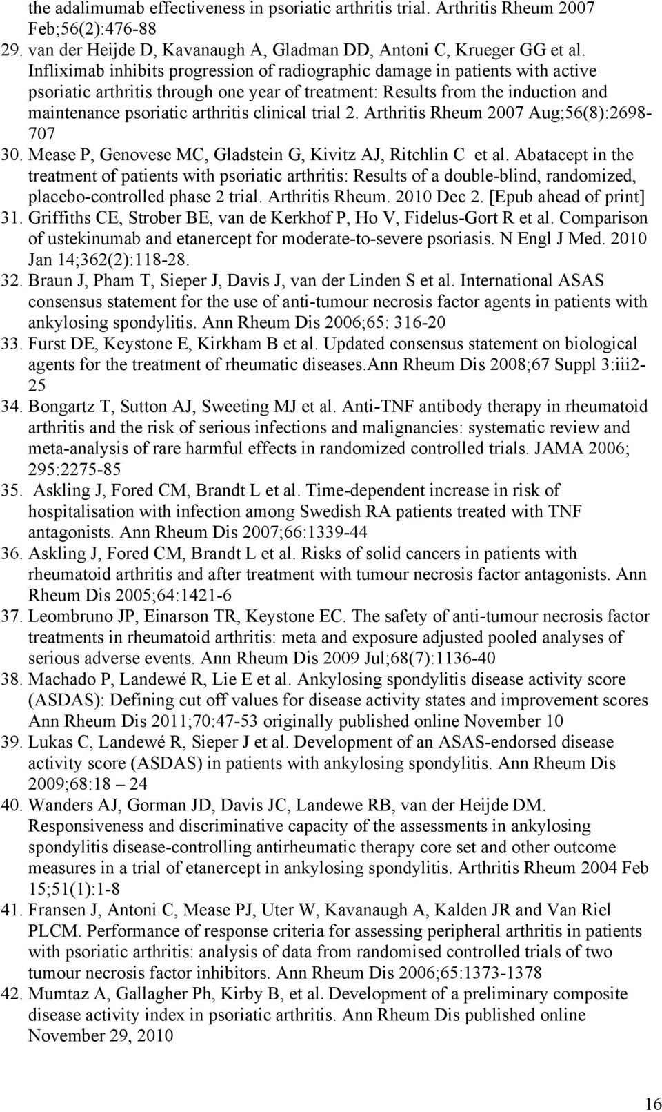 clinical trial 2. Arthritis Rheum 2007 Aug;56(8):2698-707 30. Mease P, Genovese MC, Gladstein G, Kivitz AJ, Ritchlin C et al.