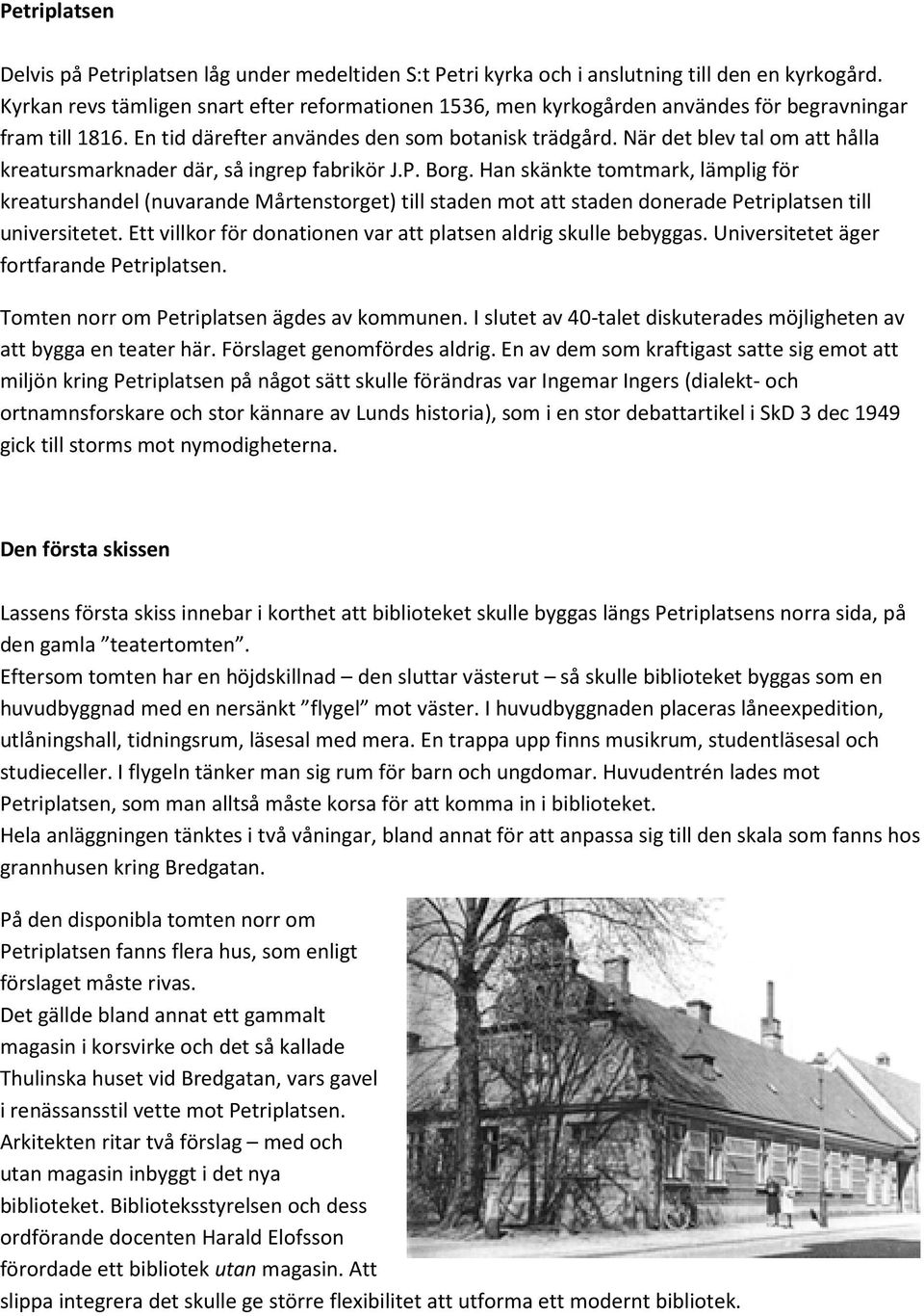 När det blev tal om att hålla kreatursmarknader där, så ingrep fabrikör J.P. Borg.