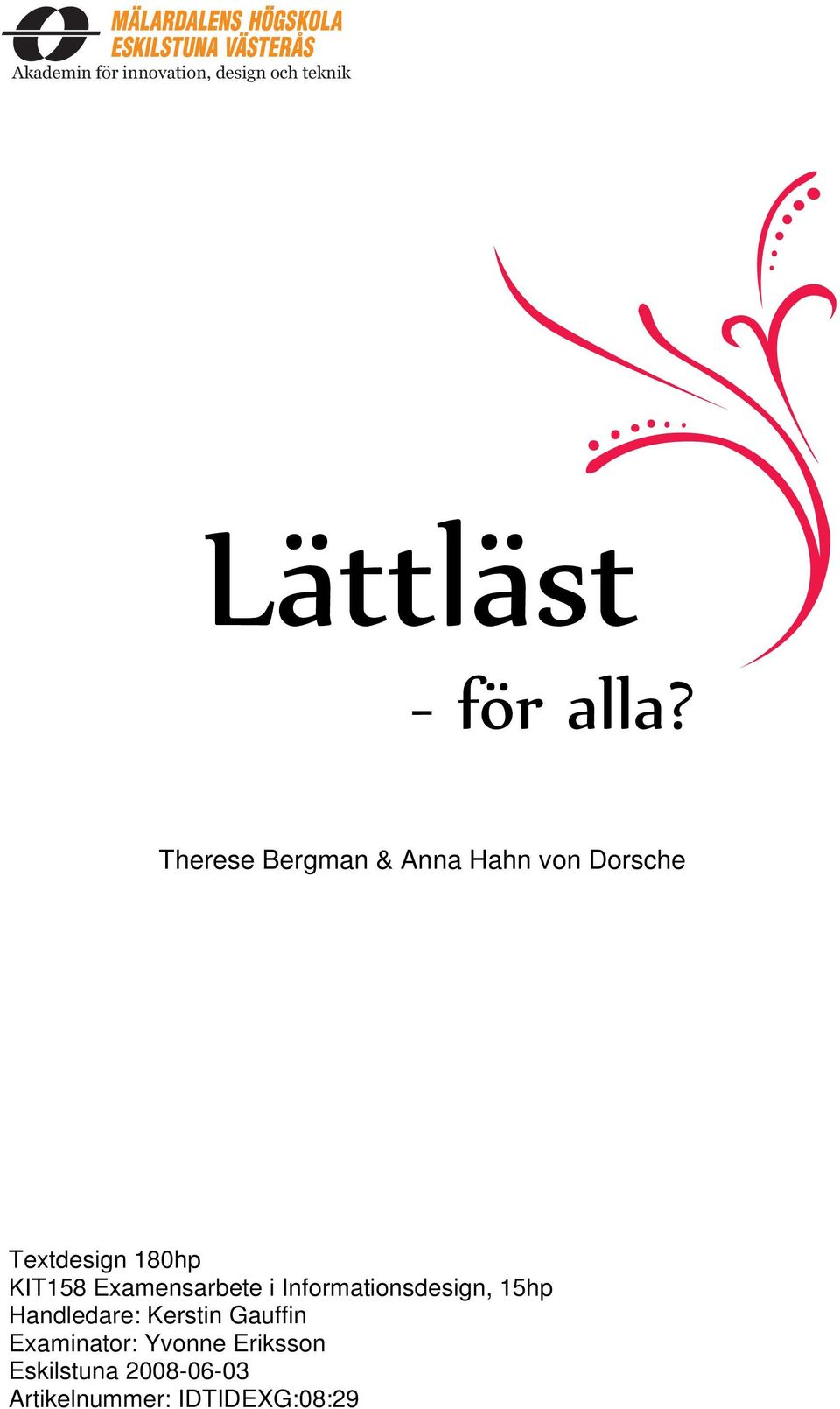 Examensarbete i Informationsdesign, 15hp Handledare: Kerstin Gauffin