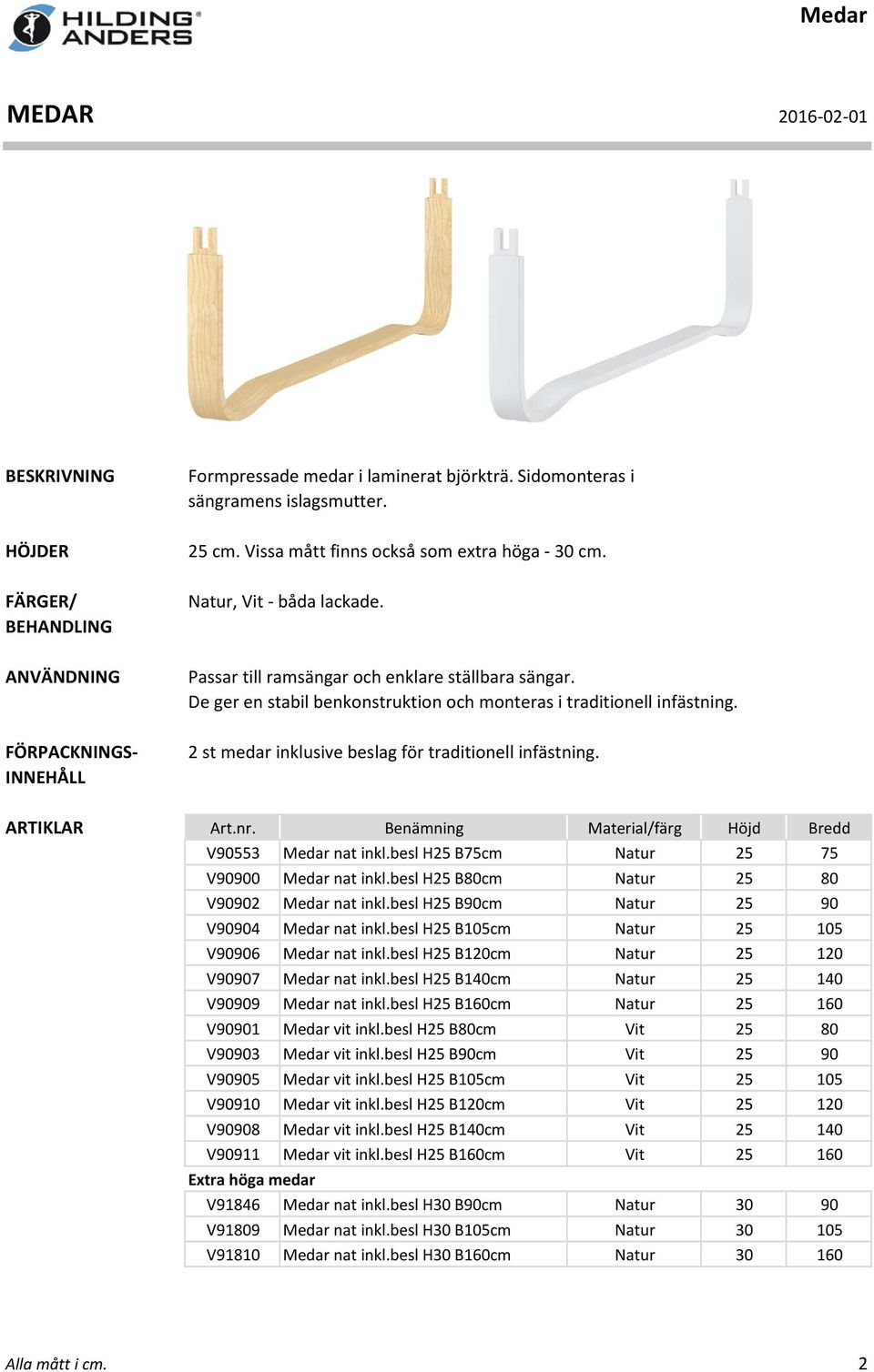 Bredd V90553 Medar nat inkl.besl H25 B75cm Natur 25 75 V90900 Medar nat inkl.besl H25 B80cm Natur 25 80 V90902 Medar nat inkl.besl H25 B90cm Natur 25 90 V90904 Medar nat inkl.