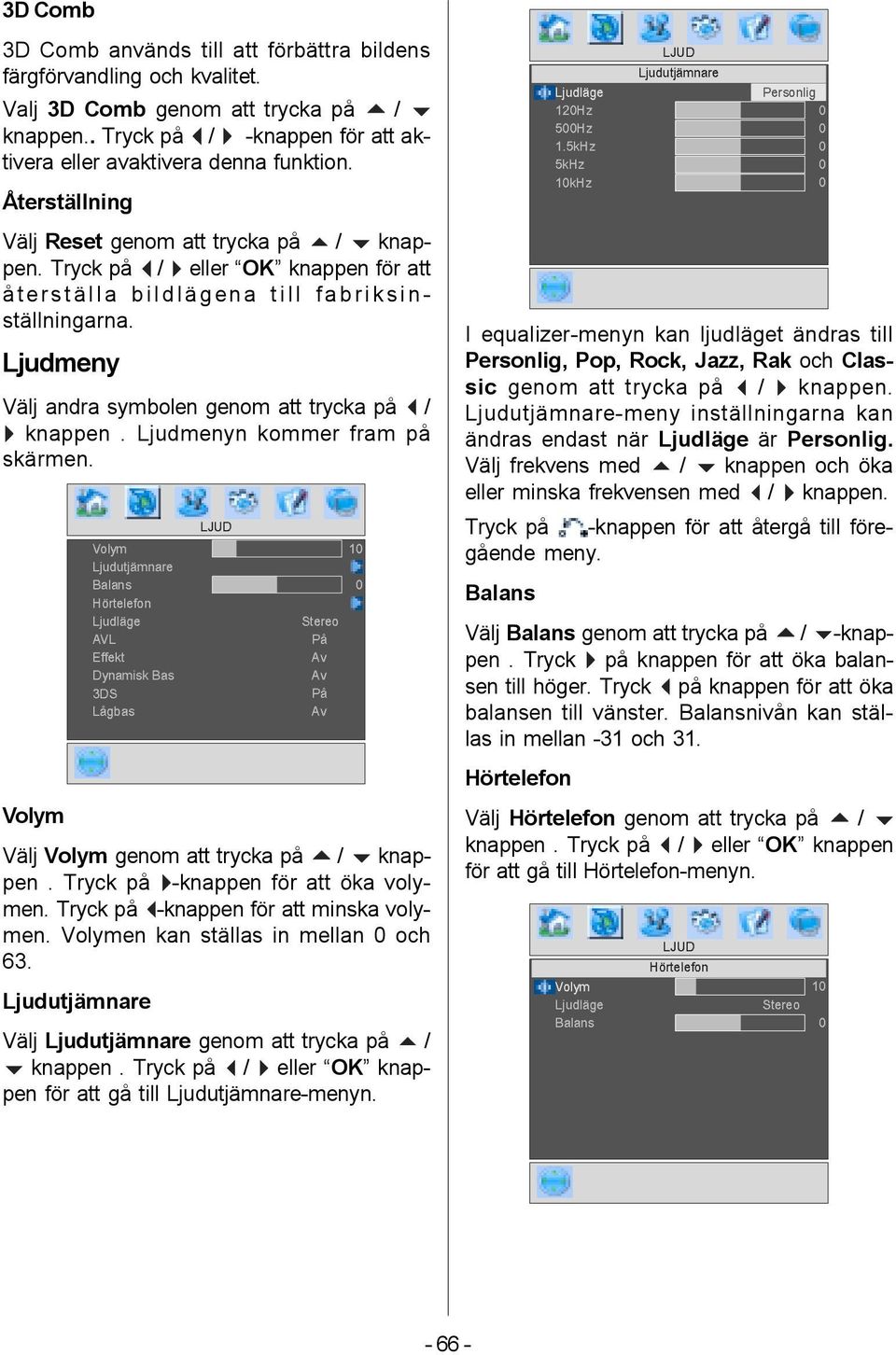 Tryck på _ / ` eller OK knappen för att återställa bildlägena till fabriksinställningarna. Ljudmeny Välj andra symbolen genom att trycka på _ / ` knappen. Ljudmenyn kommer fram på skärmen.