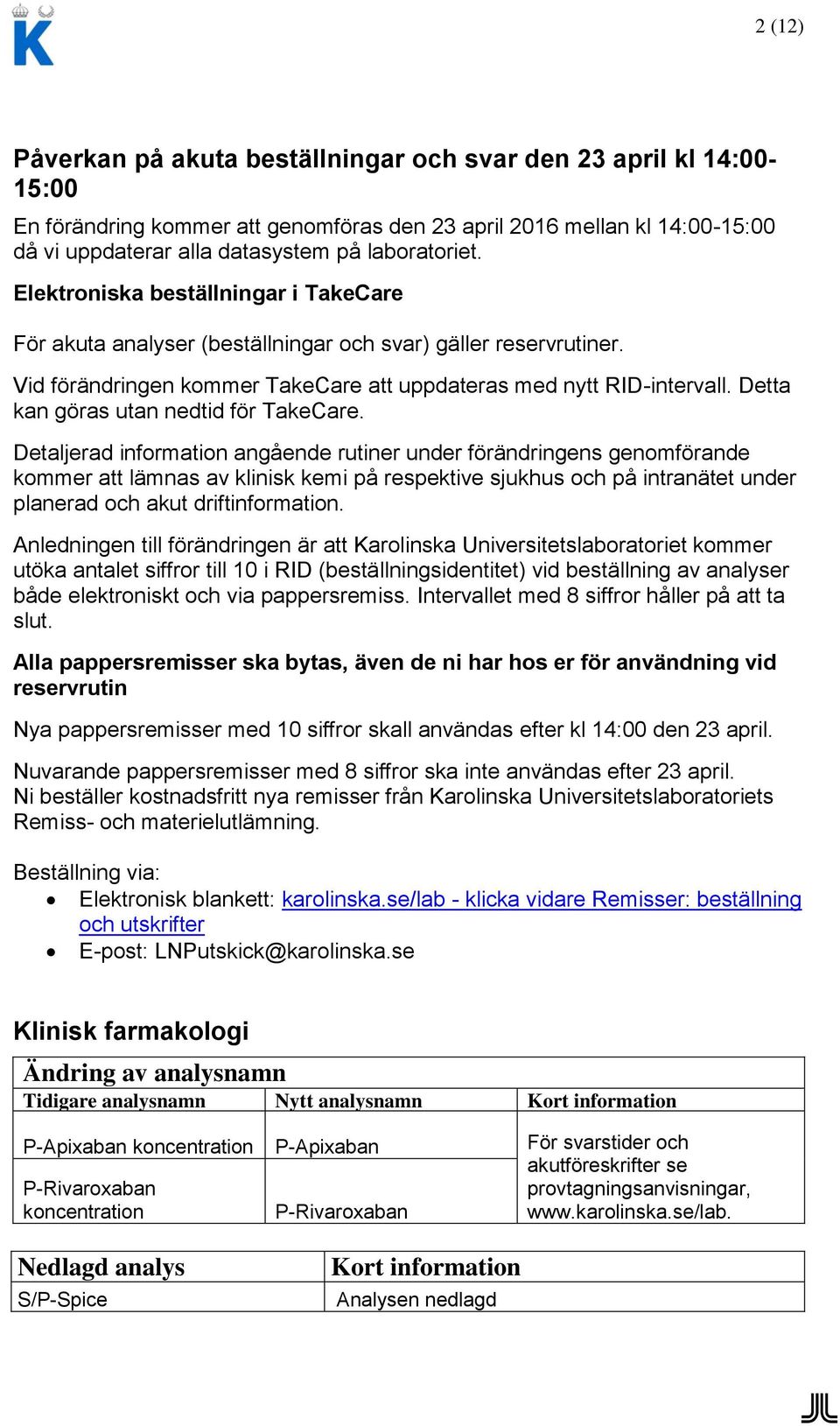 Detta kan göras utan nedtid för TakeCare.