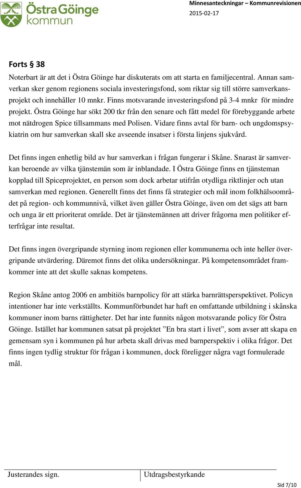 Östra Göinge har sökt 200 tkr från den senare och fått medel för förebyggande arbete mot nätdrogen Spice tillsammans med Polisen.