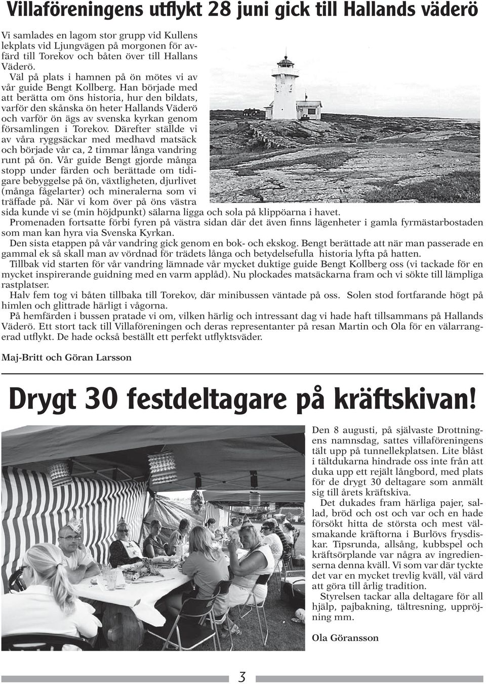 Han började med att berätta om öns historia, hur den bildats, varför den skånska ön heter Hallands Väderö och varför ön ägs av svenska kyrkan genom församlingen i Torekov.