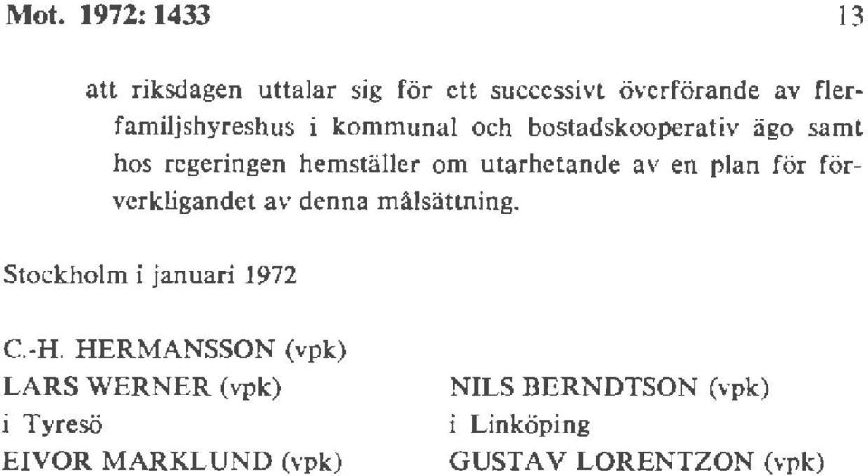 utarbetande av en plan för förverkligandet av denna målsättning. Stockholm i januari 1972 C.-H.