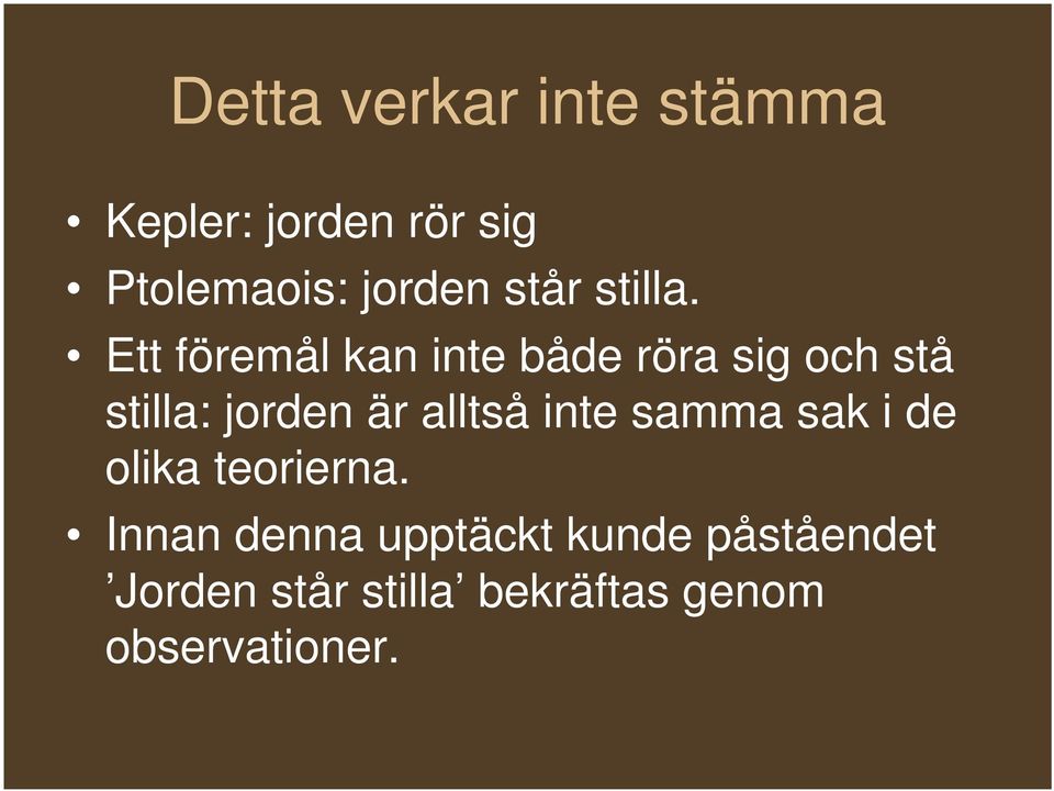 Ett föremål kan inte både röra sig och stå stilla: jorden är alltså