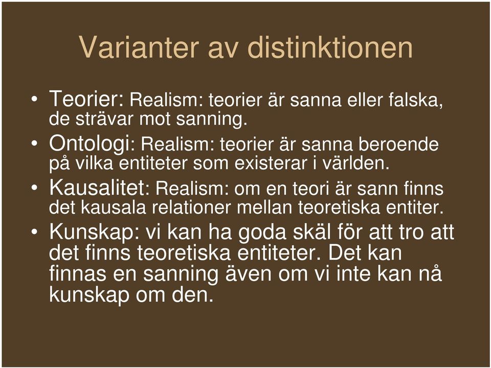 Kausalitet: Realism: om en teori är sann finns det kausala relationer mellan teoretiska entiter.