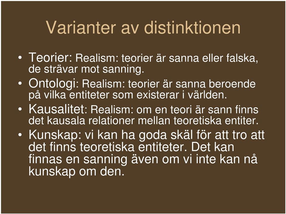 Kausalitet: Realism: om en teori är sann finns det kausala relationer mellan teoretiska entiter.