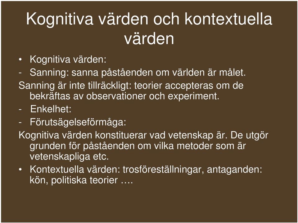 - Enkelhet: - Förutsägelseförmåga: Kognitiva värden konstituerar vad vetenskap är.